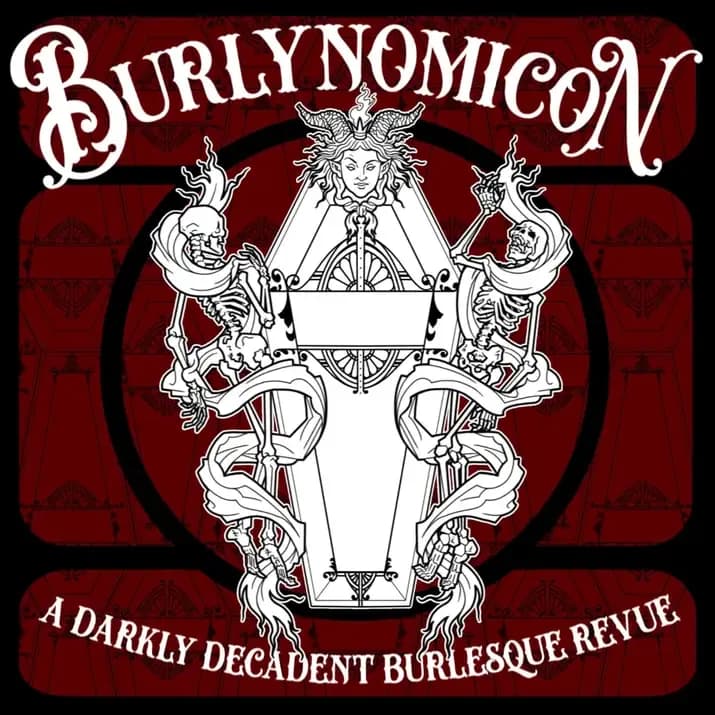 Burlynomicon - A Darkly Decadent Burlesque Revue 13 YEAR ANNIVERSARY PARTY